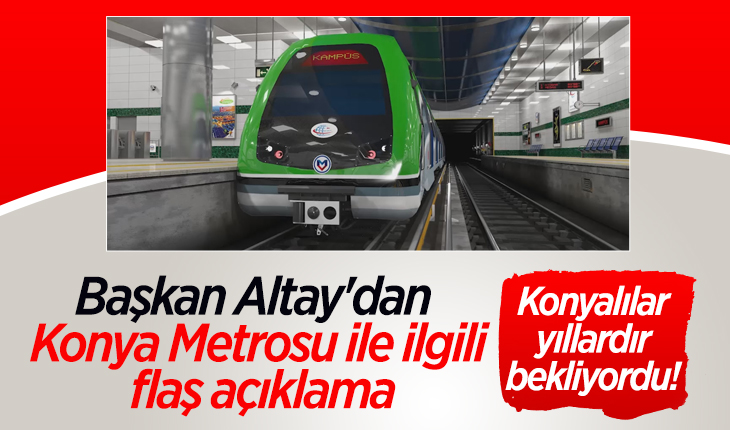 Konyalılar yıllardır bekliyordu! Başkan Altay’dan Konya Metrosu ile ilgili flaş açıklama