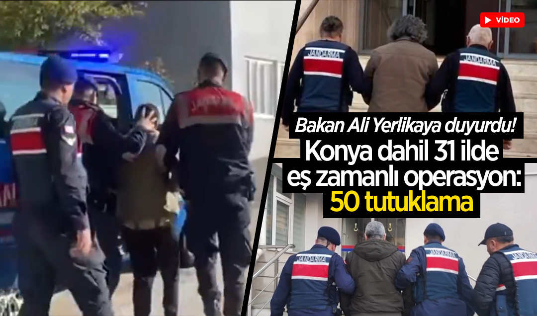 Bakan Ali Yerlikaya duyurdu! Konya dahil 31 ilde eş zamanlı operasyon: 50 tutuklama