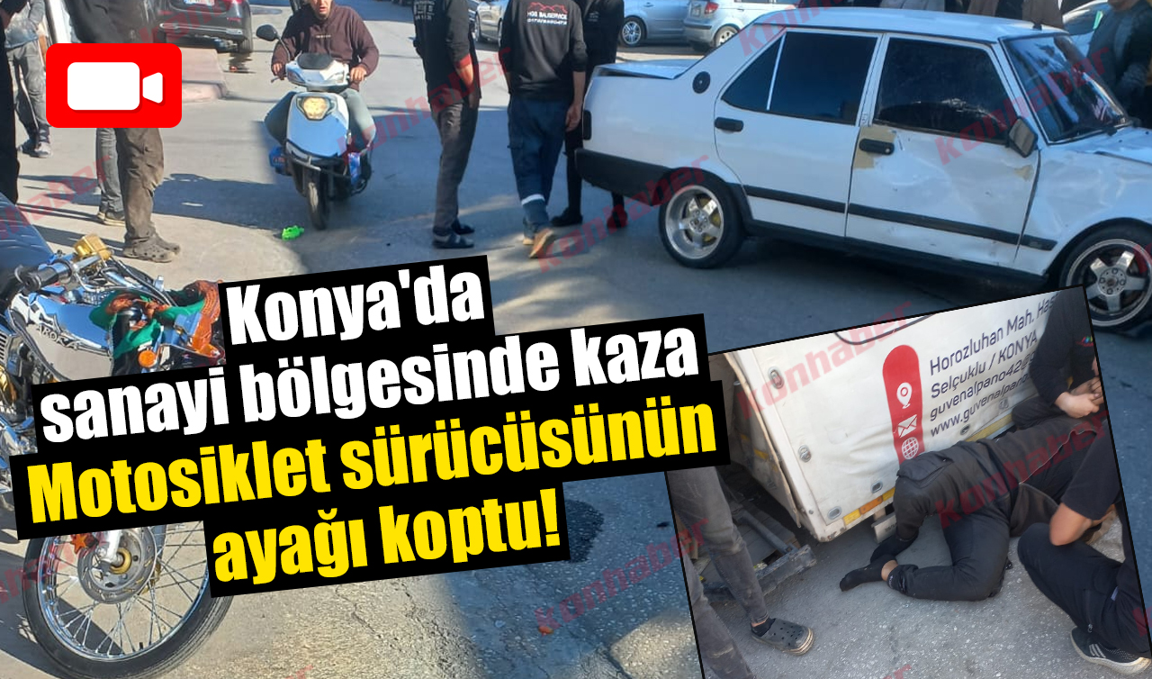 Konya’da sanayi bölgesinde kaza: Motosiklet sürücüsünün ayağı koptu!