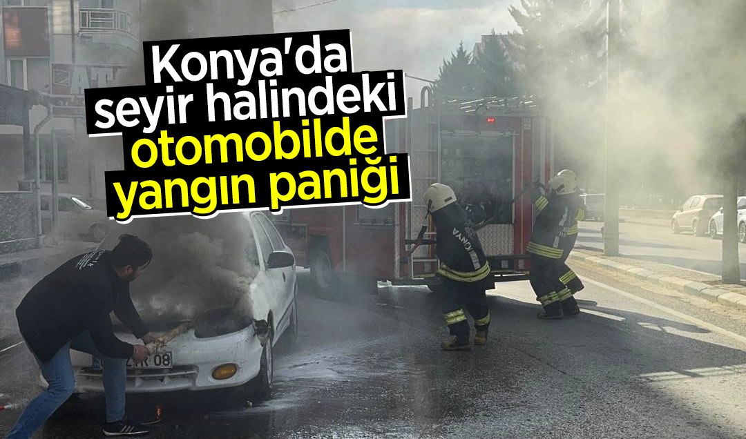 Konya’da seyir halindeki otomobilde yangın paniği