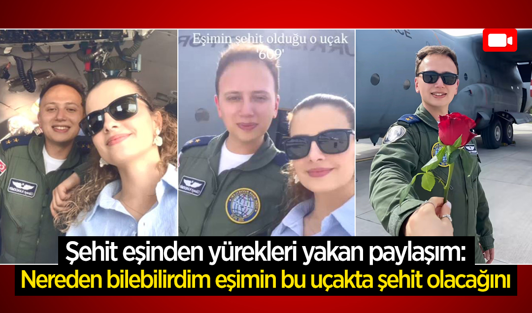 Şehit eşinden yürekleri yakan paylaşım: Nereden bilebilirdim eşimin bu uçakta şehit olacağını