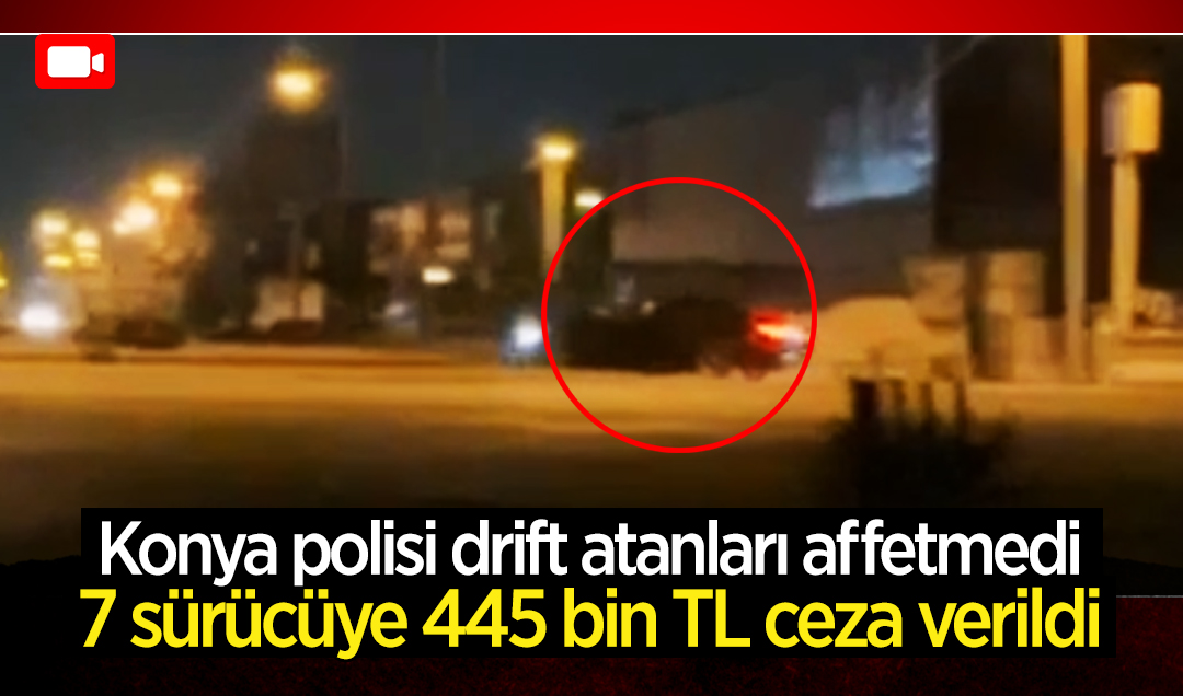 Konya polisi drift atanları affetmedi! 7 sürücüye 445 bin TL ceza verildi