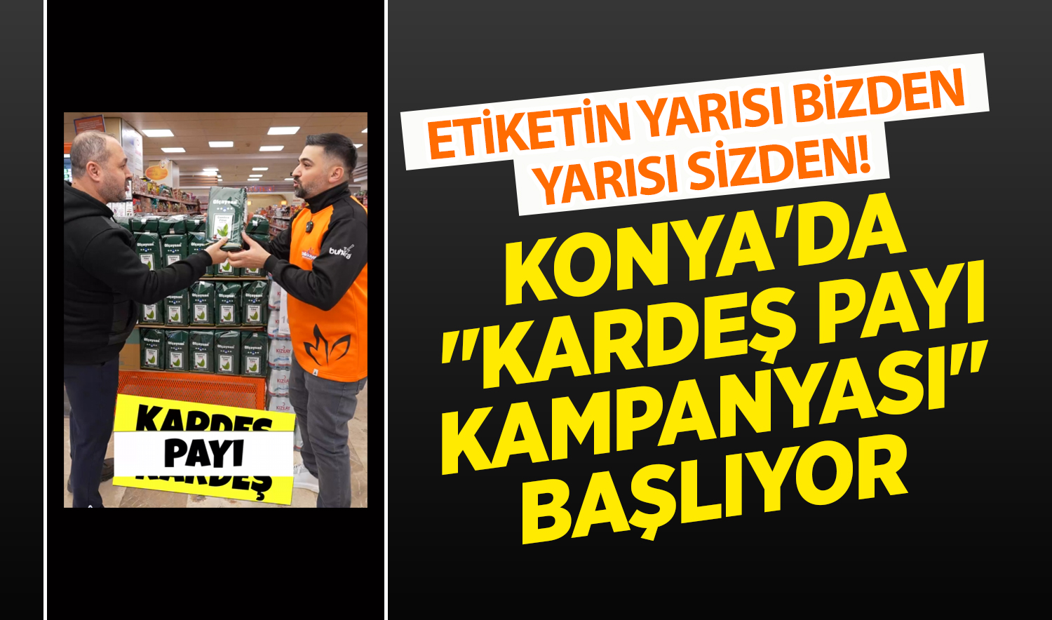 Etiketin yarısı bizden, yarısı sizden! Konya’da “Kardeş Payı Kampanyası“ başlıyor