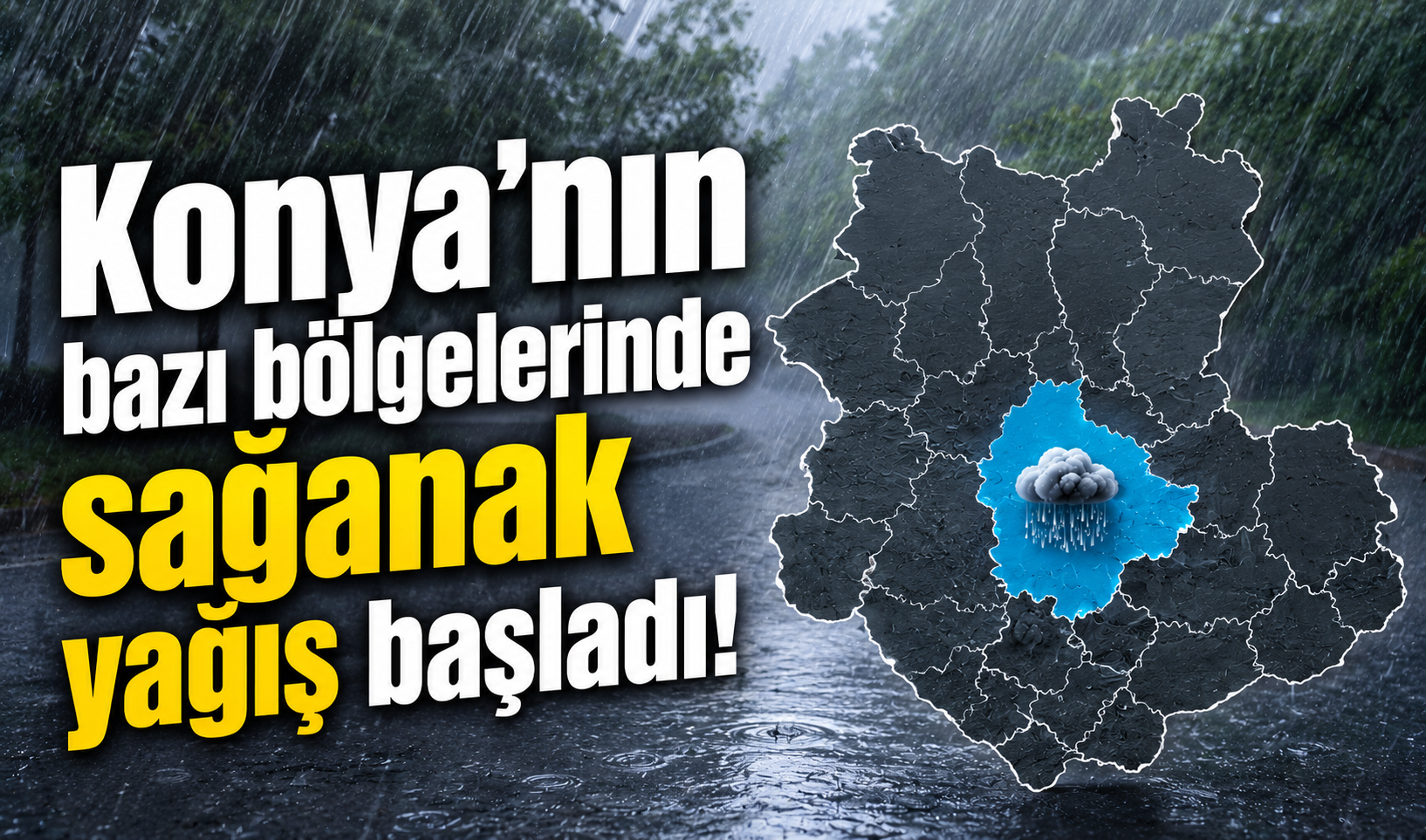 Konya’nın bazı bölgelerinde sağanak yağış başladı!