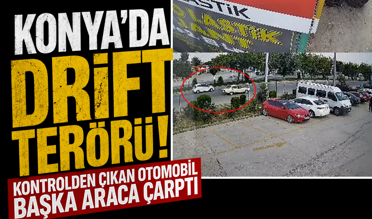 Konya’da drift terörü kamerada! Kontrolden çıkan otomobil başka araca çarptı