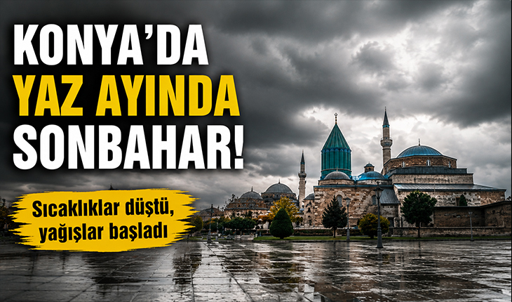 Konya’da yaz ayında sonbahar! 